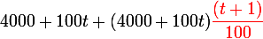 \large 4000+100t+(4000+100t)\textcolor{red}{\dfrac{(t+1)}{100}}
